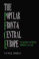 The Popular Front and Central Europe: The Dilemmas of French Impotence 1918-1940 0521522420 Book Cover