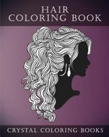 Hair Coloring Book for Adults: A Stress Relief Adult Coloring Book Containing 30 Hairstyle Coloring Pages. 1546953248 Book Cover