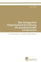 Des-Integrative Organisationsforschung als psychosozialer Lernprozess: Ein Fallbeispiel zur Sozialen Photo-Matrix 3838131096 Book Cover