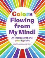 Colors Flowing from My Mind!: An Intergenerational Coloring Book 1483495434 Book Cover