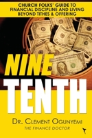 Nine Tenth: Church Folks' Guide to Financial Discipline and Living Beyond Tithes & Offering 0578551063 Book Cover