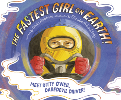 The Fastest Girl on Earth!: Meet Kitty O'Neil, Daredevil Driver! 0593125711 Book Cover