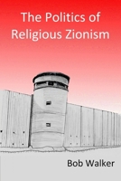 The Politics of Religious Zionism 1409257312 Book Cover