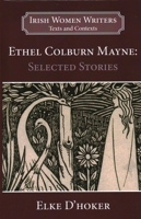 Ethel Colburn Mayne: Selected Stories (Irish Women Writers: Texts and Contexts) 1913087298 Book Cover