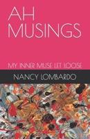 AH MUSINGS: MY INNER MUSE LET LOOSE 151369362X Book Cover