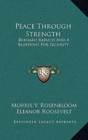 Peace Through Strength: Bernard Baruch And A Blueprint For Security 1163449180 Book Cover