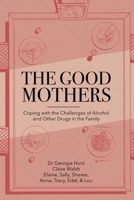 The Good Mothers: Coping with the Challenges of Alcohol and Other Drugs in the Family B0CKLNG2KL Book Cover