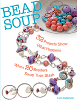 Bead Soup: 32 Projects Show What Happens When 26 Beaders Swap Their Stash 0871164426 Book Cover