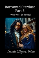 Borrowed Stardust - Part 3: Who Will I Be Today? 1105568628 Book Cover