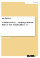 Warren Buffet as a Global Magnate. What to learn from him about Business 3668100837 Book Cover