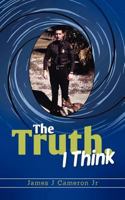 The Truth, I Think 1478336196 Book Cover