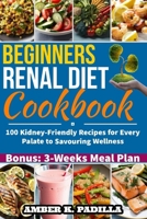 BEGINNERS RENAL DIET COOKBOOK: 100 Kidney-Friendly Recipes for Every Palate to Savouring Wellness B0CFZ9ZR6P Book Cover