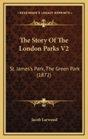 The Story Of The London Parks V2: St. James's Park, The Green Park 1167219090 Book Cover