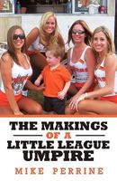 The Makings of a Little League Umpire 1440196222 Book Cover