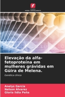 Elevação da alfa-fetoproteína em mulheres grávidas em Güira de Melena. (Portuguese Edition) 6207552679 Book Cover