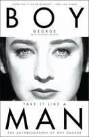 Take It Like a Man: The Autobiography of Boy George 0283992174 Book Cover