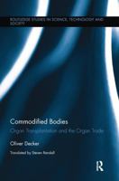 Commodified Bodies: Organ Transplantation and the Organ Trade (Routledge Studies in Science, Technology and Society) 1138284831 Book Cover
