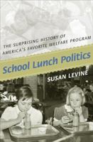 School Lunch Politics: The Surprising History of America's Favorite Welfare Program (Politics and Society in Twentieth Century America) 0691050880 Book Cover