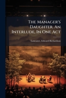 The Manager's Daughter. An Interlude, In One Act 1246979098 Book Cover