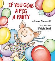 If You Give a Pig a Party (If You Give...)
