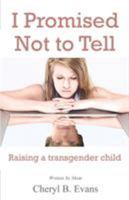 I Promised Not to Tell: Raising a transgender child 0995180717 Book Cover