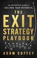 The Exit-Strategy Playbook: The Definitive Guide to Selling Your Business 1544523033 Book Cover