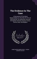 The evidence in the case;: An analysis of the diplomatic records submitted by England, Germany, Russia, and Belgium in the supreme court of ... as to the moral responsibility for the war, 1535333251 Book Cover