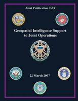 Geospatial Intelligence Support to Joint Operations (Joint Publication 2-03) 1480120030 Book Cover