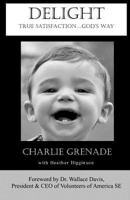 Delight: True Satisfaction...God's Way 1466474165 Book Cover