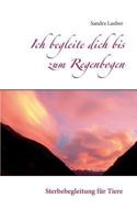 Ich begleite dich bis zum Regenbogen: Sterbebegleitung für Tiere 3748168500 Book Cover