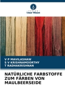 NATÜRLICHE FARBSTOFFE ZUM FÄRBEN VON MAULBEERSEIDE 6205924080 Book Cover