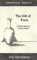 The Gift of Form: A Pocket Guide to Formal Poetry 0692451307 Book Cover
