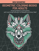 Geometric Coloring Books for Adults: Amazing Patterns Coloring Book with Wild Animals Geometric for Relaxation and Stress Relief B08L1F9YXJ Book Cover