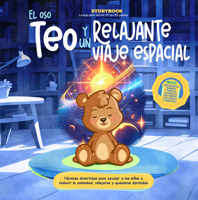 El oso Teo y un relajante viaje espacial: Técnicas divertidas para ayudar a los niños a reducir la ansiedad, relajarse y dormir mejor (Storybook) (Spanish Edition) B0GNCQT52S Book Cover