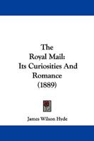The Royal Mail: Its Curiosities and Romance 1016151438 Book Cover