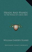 Heads And Hands: In The World Of Labor 1165540428 Book Cover