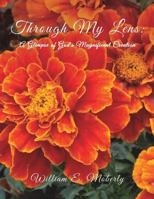 Through My Lens: A Glimpse of God's Magnificent Creation 1498466117 Book Cover