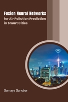 Fusion Neural Networks for Air Pollution Prediction in Smart Cities 180529699X Book Cover