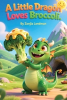 A Little Dragon Loves Broccoli: Health Motivation for Children & Picky Eaters. Family Health starts with Nutrition. Introduce Children to vegetables B0FR2VDMQZ Book Cover