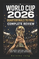 World Cup 2026 : Quarterfinals to Final Complete Review: Every Match, Every Goal, Every Hero, Every Twist, and Every Controversy (2026 World Cup) B0HCZQC5KC Book Cover