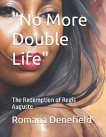 "No More Double Life": The Redemption of Regis Auguste B0GNHYBM3J Book Cover