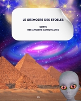 Le Grimoire des Etoiles: Sorts des Anciens Astronautes (French Edition) B0F6JS68BL Book Cover