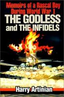 The Godless and the Infidels: Memoirs of a Rascal Boy During World War I 0595151604 Book Cover