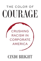 The Color of Courage: Crushing Racism in Corporate America 1636180361 Book Cover