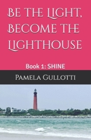 Be the Light, Become the Lighthouse: Book 1: SHINE 1970987014 Book Cover