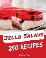 Jello Salads 250: Enjoy 250 Days With Amazing Jello Salad Recipes In Your Own Jello Salad Cookbook! [Green Salad Recipes, Asian Salad Cookbook, Best Potato Salad Recipe] [Book 1] 1790407338 Book Cover