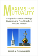 Maxims for Mutuality: Principles for Catholic Theology, Education, and Preaching about Jews and Judaism 0809155974 Book Cover