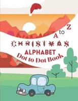 A to Z Christmas Alphabet Dot to Dot Book: Christmas alphabet dot to dot book for kids - ABC alphabet dot to dot workbook for Children and kids - Pres B08PJN71XP Book Cover