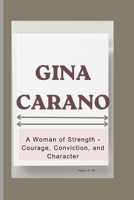 GINA CARANO: A Woman of Strength - Courage, Conviction, and Character B0CVNFWXY2 Book Cover