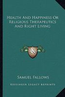 Health And Happiness Or Religious Therapeutics And Right Living 1162936746 Book Cover